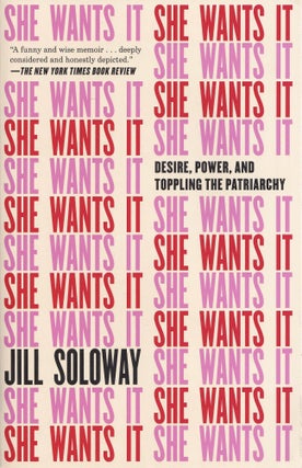 Item #606 She Wants It: Desire, Power, and Toppling the Patriarchy. Jill Soloway