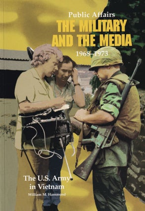 Item #608 Public Affairs: The Military and the Media, 1968-1973 The US Army in Vietnam. William...
