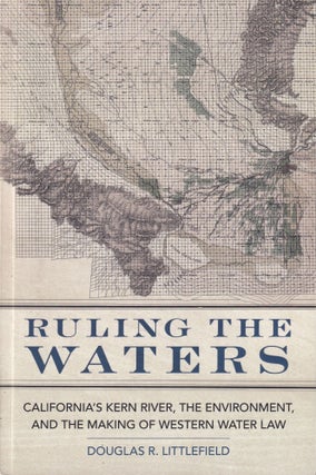 Item #614 Ruling the Waters California's Kern River, The Environment, And The Making of Western...