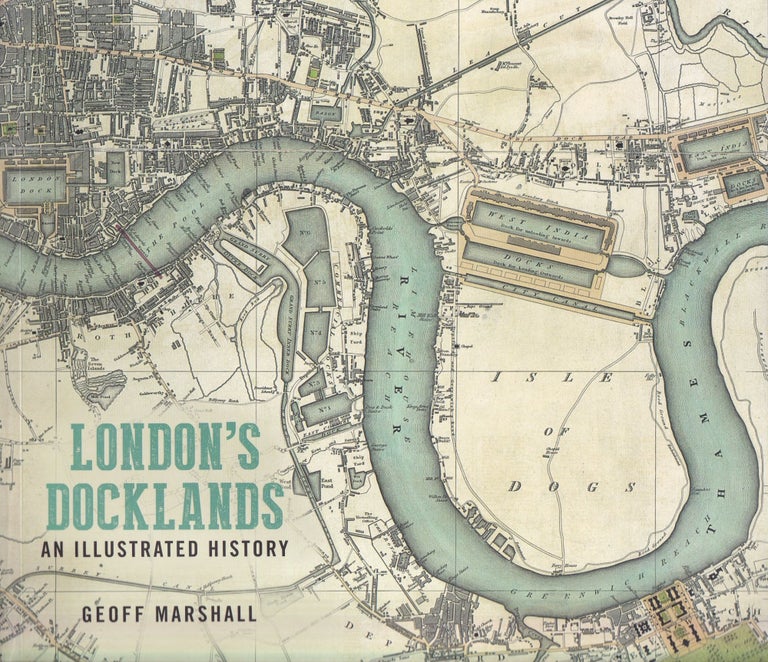 Item #630 London's Docklands: An Illustrated History. Geoff Marshall.