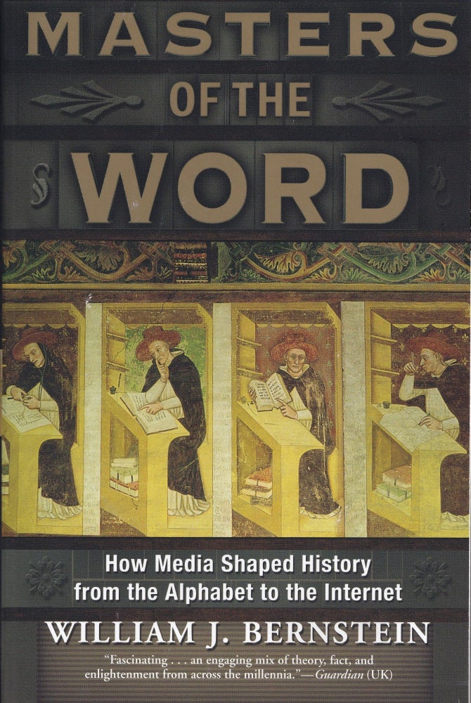 Item #633 Masters of the Word: How Media Shaped History. William J. Bernstein.
