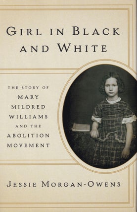 Item #636 Girl in Black and White: The Story of Mary Mildred Williams and the Abolition Movement....