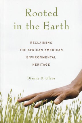 Item #639 Rooted in the Earth: Reclaiming the African American Environmental Heritage. Dianne Glave