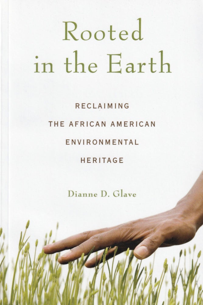 Item #639 Rooted in the Earth: Reclaiming the African American Environmental Heritage. Dianne Glave.