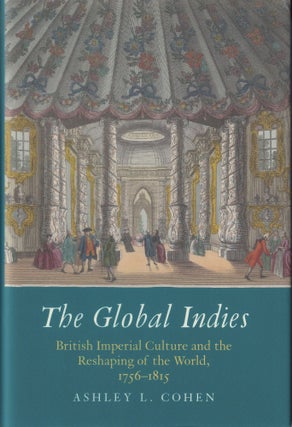 Item #643 The Global Indies: British Imperial Culture and the Reshaping of the World, 1756-1815....