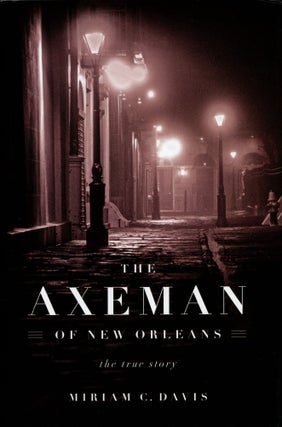 Item #650 The Axeman of New Orleans: The True Story. Miriam C. Davis