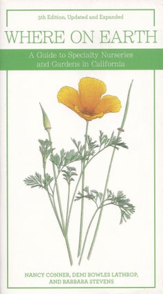 Item #653 Where on Earth: A Guide to Specialty Nurseries and Gardens in California. Barbara Stevens