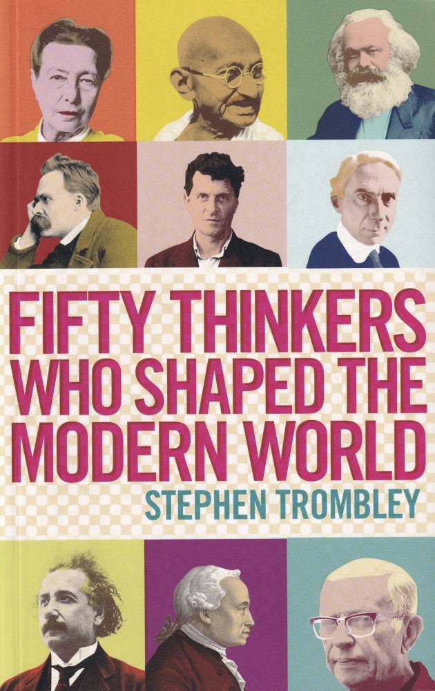 Item #662 Fifty Thinkers Who Shaped the Modern World. Stephen Trombley.