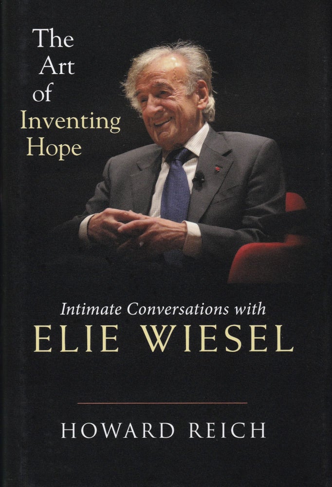Item #663 The Art of Inventing Hope: Intimate Conversations with Elie Wiesel. Howard Reich.