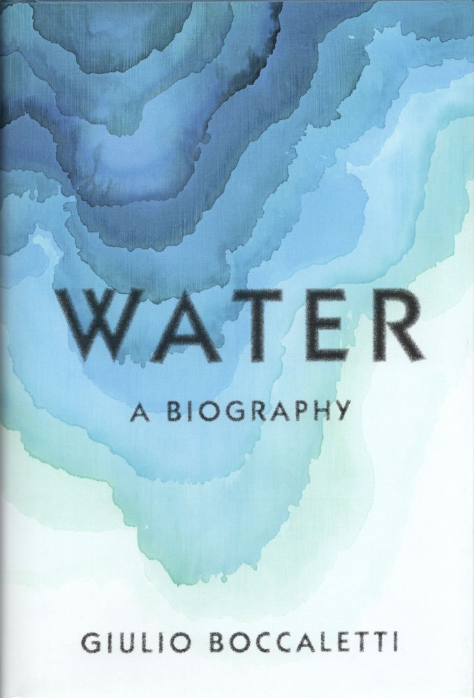 Item #666 Water: A Biography. Giulio Boccaletti.
