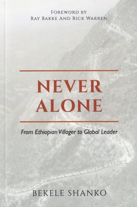 Item #672 Never Alone: From Ethiopian Villager to Global Leader. Bekele Shanko