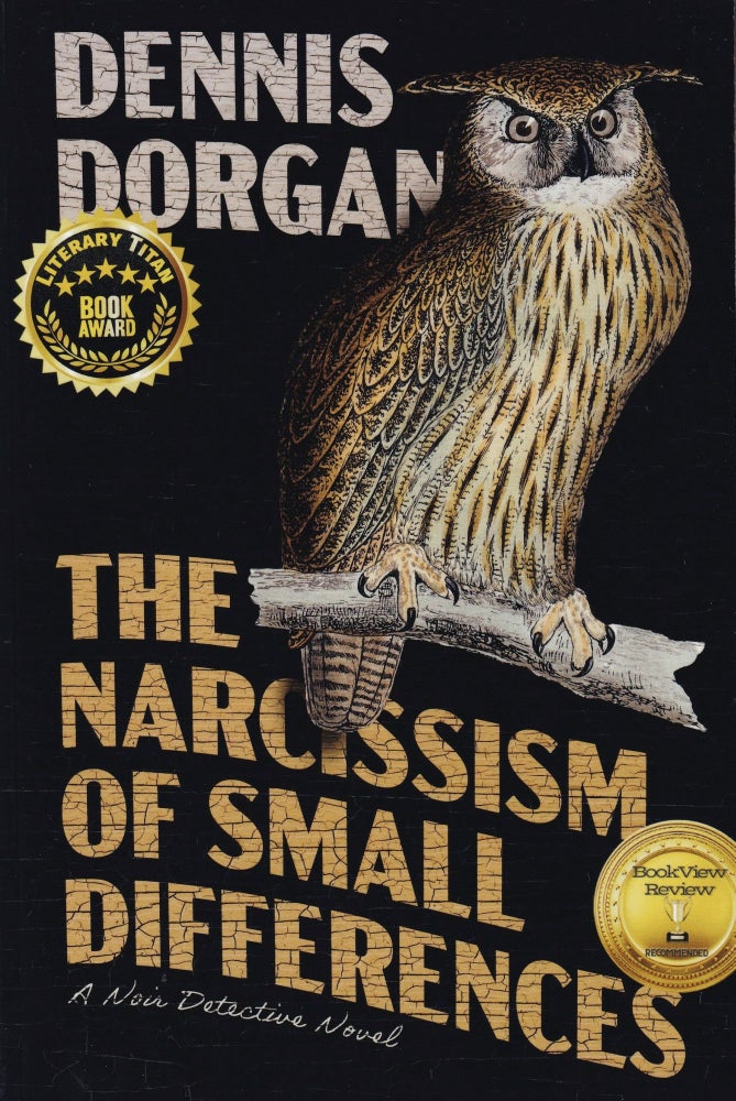 Item #681 The Narcissism of Small Differences: A Noir Detective Novel. Dennis Dorgan.
