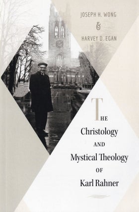 Item #687 The Christology and Mystical Theology of Karl Rahner. Joesph H. Wong Harvey D. Egan