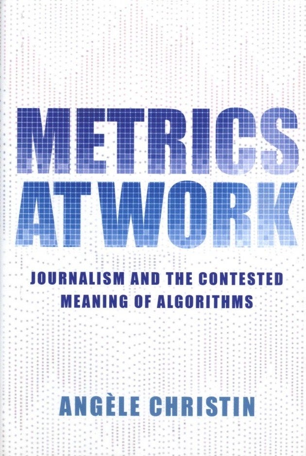 Item #689 Metrics at Work: Journalism and the Contested Meaning of Algorithms. Angele Christin.