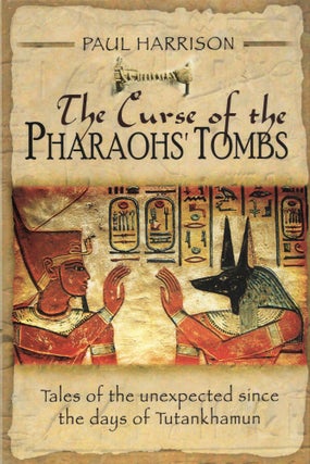 Item #694 The Curse of the Pharaohs' Tombs: Tales of the unexpected since the days of...