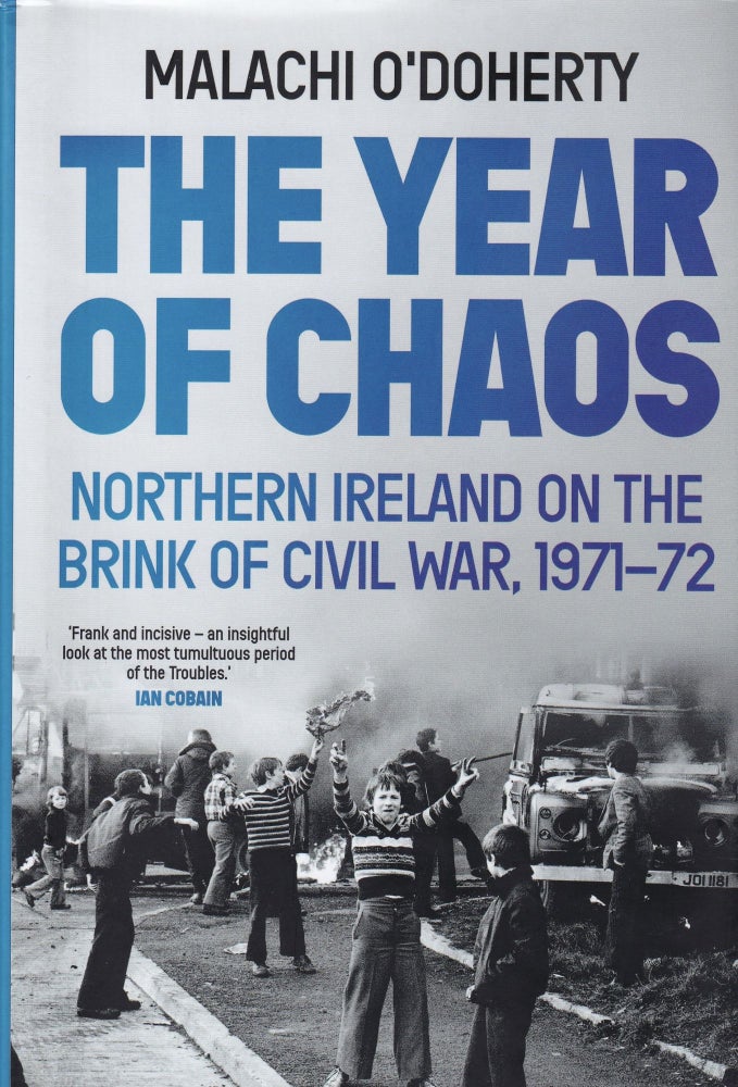 Item #699 The Year of Chaos: Northern Ireland on the Brink of Civil War, 1971-72. Malachi O'Doherty.