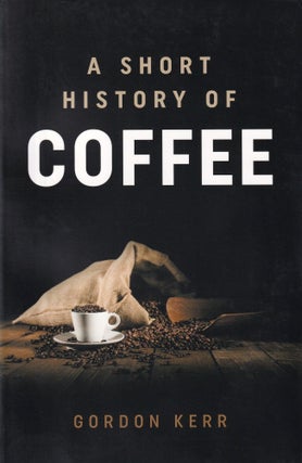 Item #700 A Short History of Coffee. Gordon Kerr