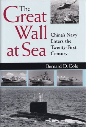 Item #701 The Great Wall at Sea: China's Navy Enters the Twenty-First Century. Bernard D. Cole