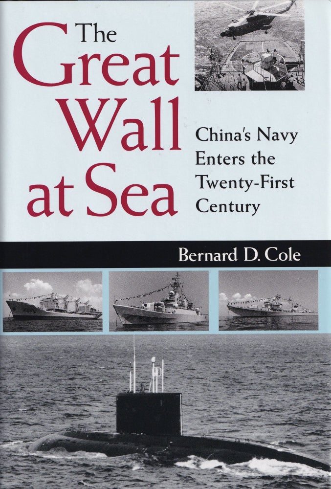 Item #701 The Great Wall at Sea: China's Navy Enters the Twenty-First Century. Bernard D. Cole.