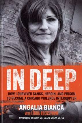 Item #707 In Deep: How I Survived Gangs, Heroin, and Prison to Become a Chicago Violence...