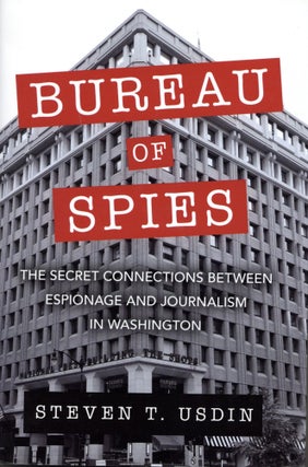 Item #71 Bureau of Spies: The Secret Connections between Espionage and Journalism in Washington....
