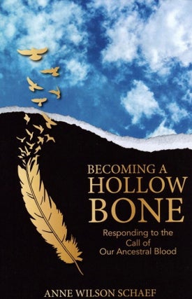 Item #711 Becoming a Hollow Bone: Responding to the Call of Our Ancestral Blood. Ann Wilson Schaef