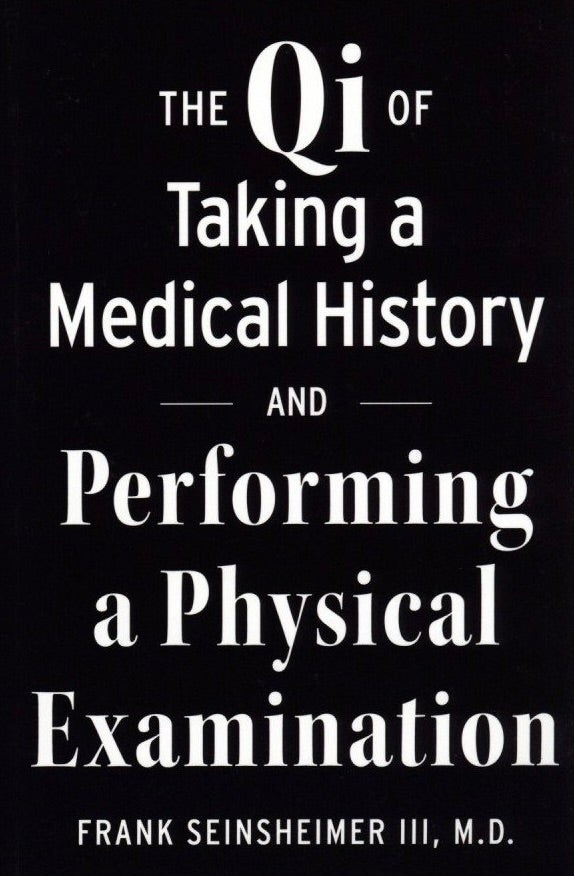 Item #713 The Qi of Taking a Medical History and Performing a Physical Examination. Frank Seinsheimer III.