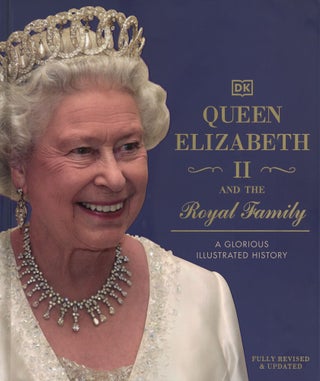 Item #723 Queen Elizabeth II and the Royal Family: A Glorious Illustrated History. DK
