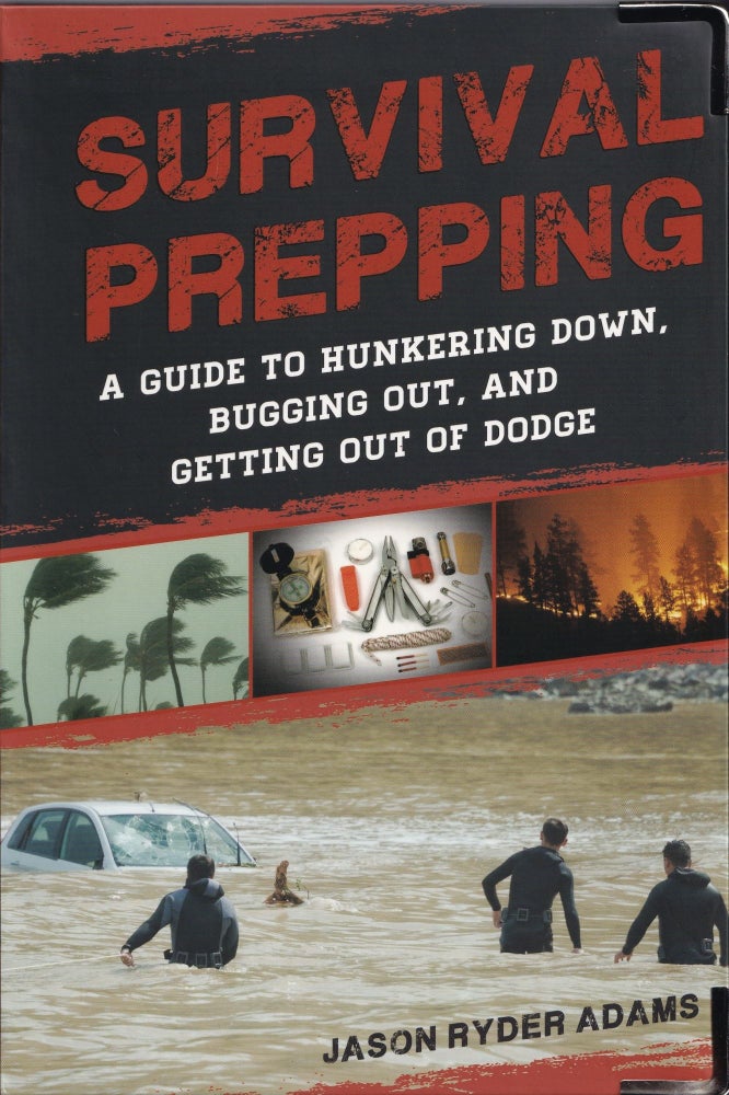 Item #73 Survival Prepping: A Guide to Hunkering Down, Bugging Out, and Getting Out of Dodge. Jason Ryder Adams.