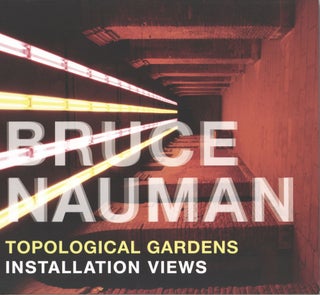 Item #732 Bruce Nauman: Topological Gardens: Installation Views. Erica F. Battle Carlos Basualdo,...