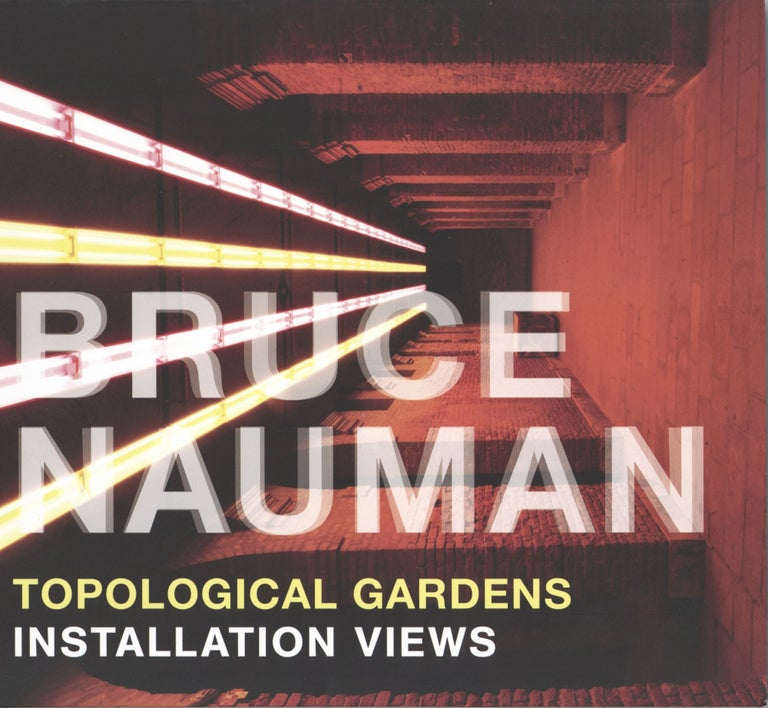 Item #732 Bruce Nauman: Topological Gardens: Installation Views. Erica F. Battle Carlos Basualdo, Michele Lamanna.