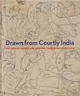 Item #738 Drawn From Courtly India: the Conley Harris and Howard Truelove Collection. Ainsley M....