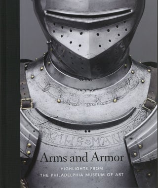 Item #741 Arms and Armor: Highlights from the Philadelphia Museum of Art. Dirk H. Breiding
