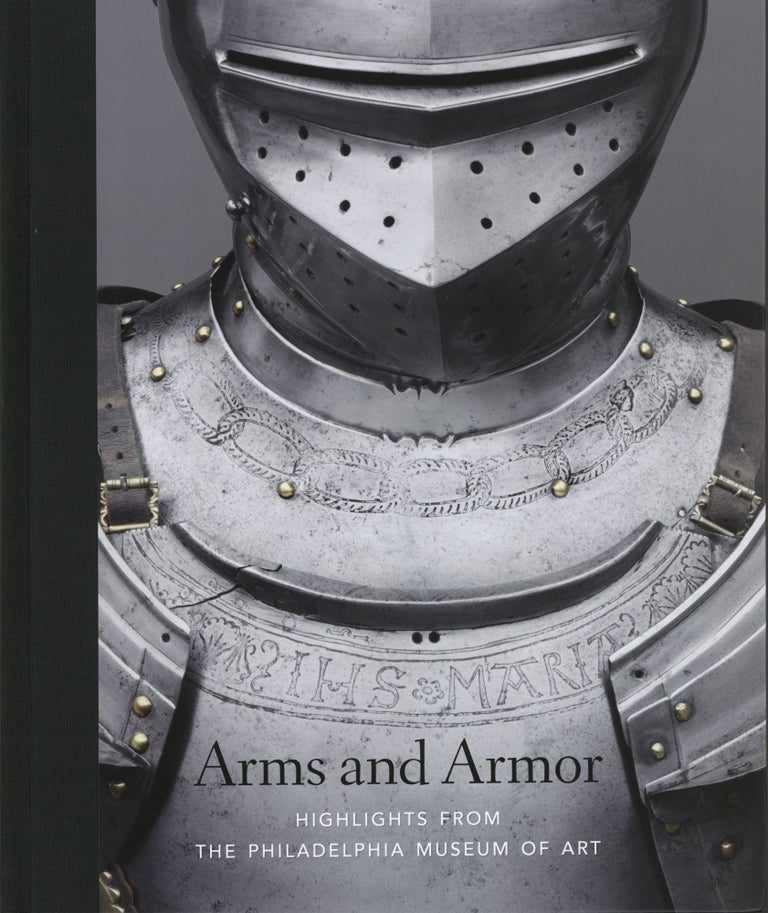 Item #741 Arms and Armor: Highlights from the Philadelphia Museum of Art. Dirk H. Breiding.