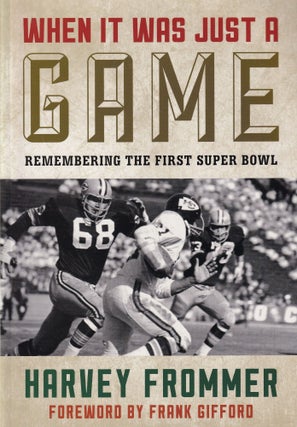 Item #75 When It Was Just a Game: Remembering the First Super Bowl. Harvey Frommer