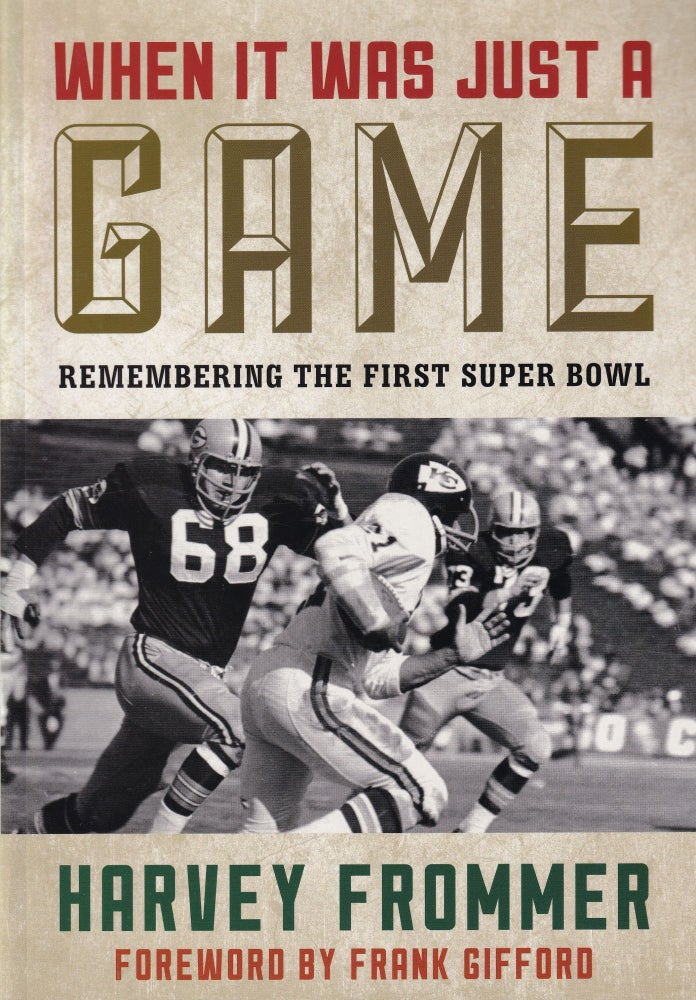 Item #75 When It Was Just a Game: Remembering the First Super Bowl. Harvey Frommer.