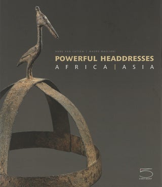 Item #752 Powerful Headdresses: Africa | Asia. Mauro Magliani Anne van Cutsem