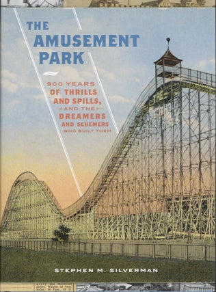 Item #764 The Amusement Park: 900 Years of Thrills and Spills, and the Dreamers and Schemers Who...