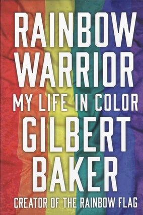 Item #766 Rainbow Warrior: My Life in Color. Gilbert Baker