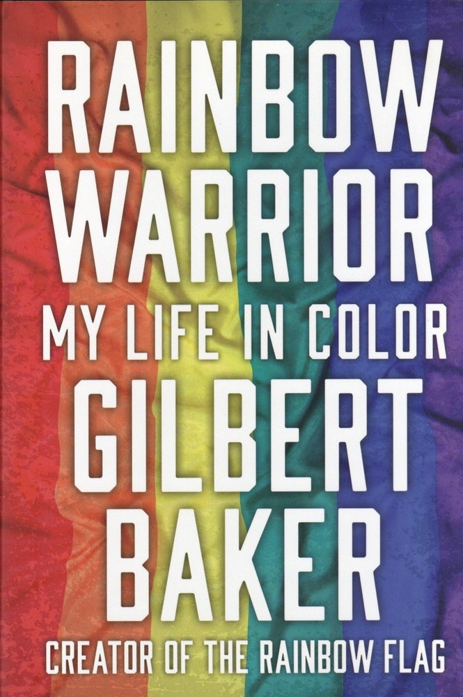 Item #766 Rainbow Warrior: My Life in Color. Gilbert Baker.