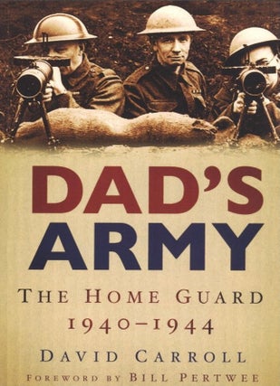 Item #783 Dad's Army: The Home Guard 1940-1944. David Carroll