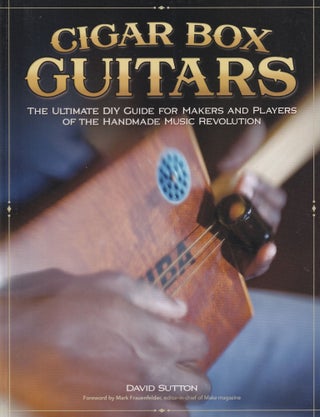 Item #786 Cigar Box Guitars: The Ultimate DIY Guide for the Makers and Players of the Handmade...