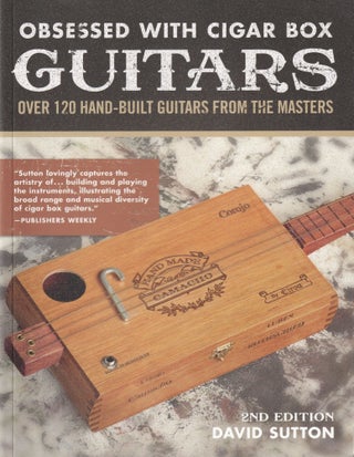 Item #787 Obsessed with Cigar Box Guitars, 2nd Edition: Over 120 Hand-Built Guitars from the...
