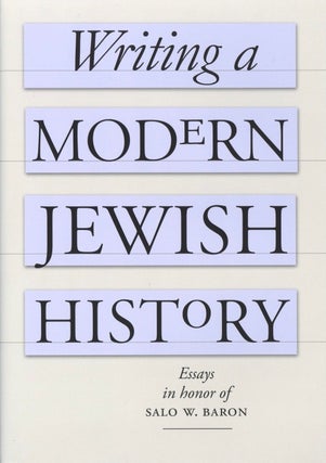 Item #794 Writing a Modern Jewish History: Essays in Honor of Salo W. Baron. Barbara...