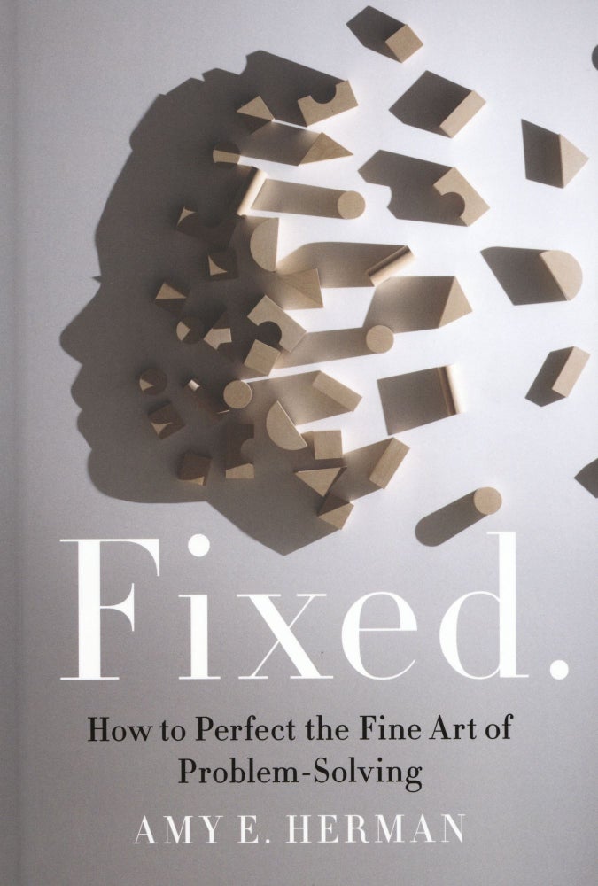 Item #801 Fixed.: How to Perfect the Fine Art of Problem Solving. Amy E. Herman.