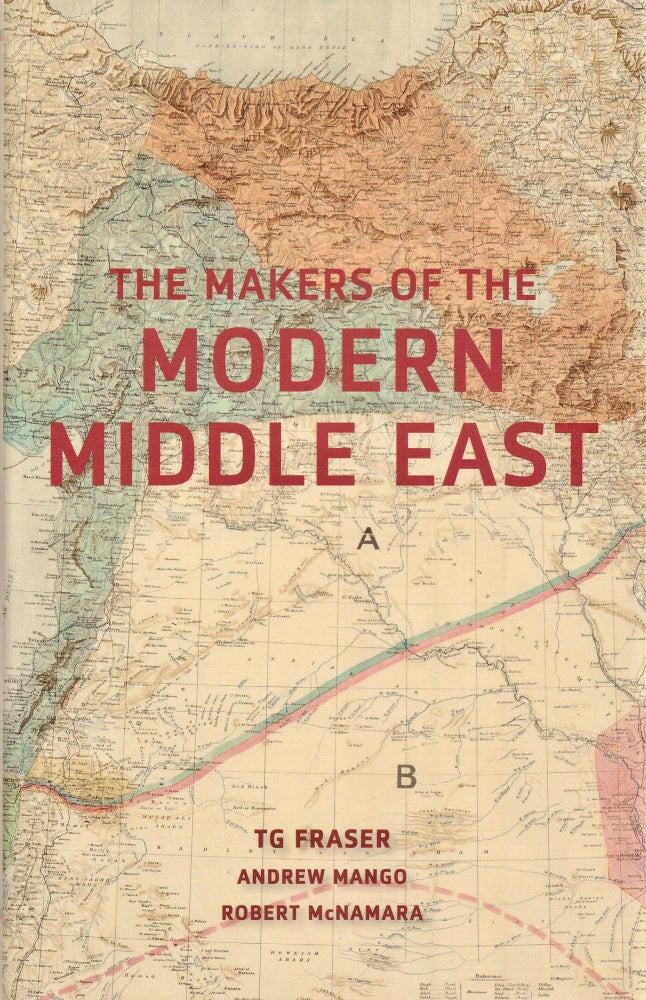 Item #803 The Makers of the Modern Middle East: Second Edition. Andrew Mango T. G. Fraser, Robert McNamara.