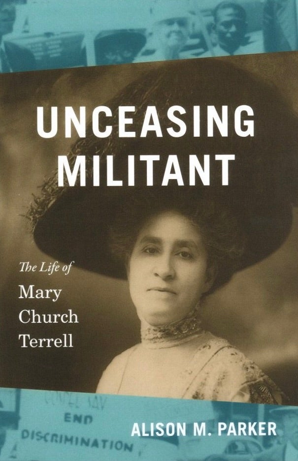 Item #815 Unceasing Militant: The Life of Mary Church Terrell (The John Hope Franklin Series in African American History and Culture). Alison M. Parker.