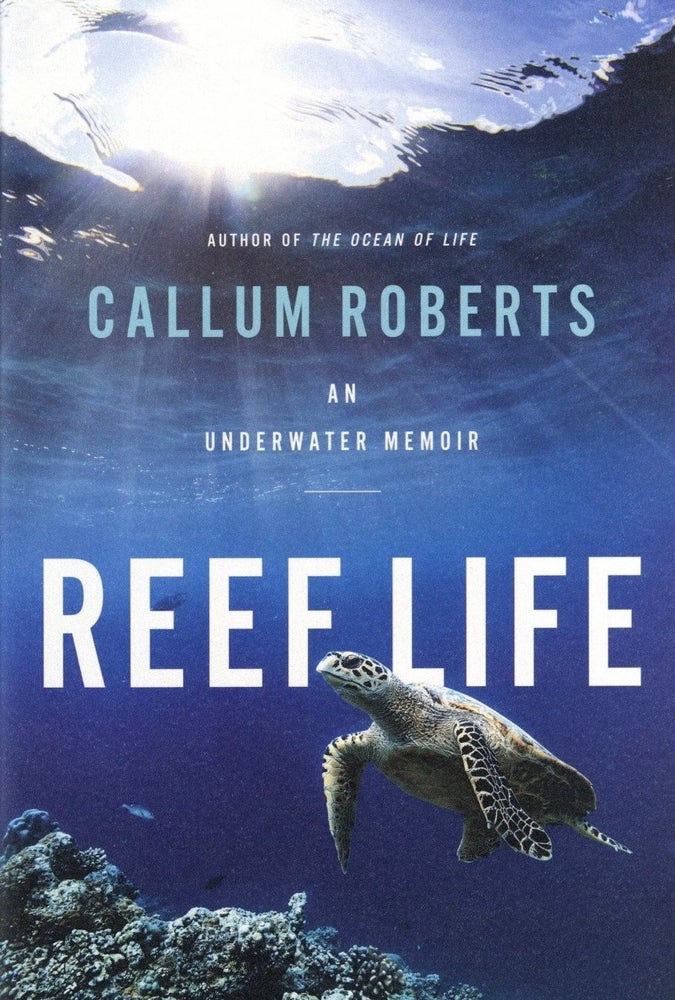 Item #817 Reef Life: An Underwater Memoir. Callum Roberts.