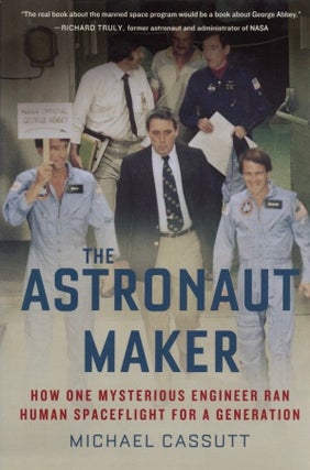 Item #819 The Astronaut Maker: How One Mysterious Engineer Ran Human Spaceflight for a...