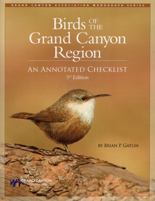 Item #824 Birds of the Grand Canyon Region: An Annotated Checklist. Brian P. Gatlin